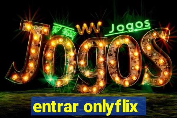 entrar onlyflix